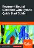 Recurrent Neural Networks with Python Quick Start Guide
