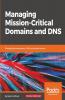 Managing Mission-Critical Domains and DNS