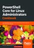 PowerShell Core for Linux Administrators Cookbook
