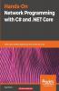 Hands-On Network Programming with C# and .NET Core