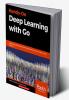 Hands-On Deep Learning with Go