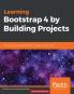 Learning Bootstrap 4 by Building Projects