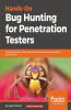 Hands-On Bug Hunting for Penetration Testers