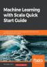 Machine Learning with Scala Quick Start Guide