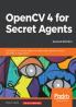OpenCV 4 for Secret Agents