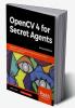 OpenCV 4 for Secret Agents