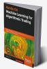 Hands-On Machine Learning for Algorithmic Trading