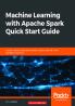Machine Learning with Apache Spark Quick Start Guide