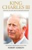 OUR KING: CHARLES III - The Man and the Monarch Revealed