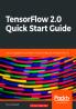 TensorFlow 2.0 Quick Start Guide