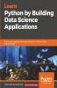 Learn Python by Building Data Science Applications