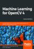 Machine Learning for OpenCV 4- Second Edition