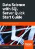 Data Science with SQL Server Quick Start Guide
