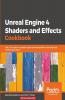 Unreal Engine 4 Shaders and Effects Cookbook