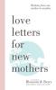 Love Letters For New Mothers