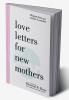 Love Letters For New Mothers
