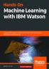 Hands-On Machine Learning with IBM Watson