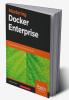 Mastering Docker Enterprise