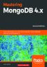 Mastering MongoDB 4.x - Second Edition