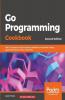 Go Programming Cookbook: Over 85 recipes to build modular readable and testable Golang applications across various domains
