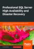 Professional SQL Server High Availability and Disaster Recovery