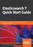 Elasticsearch 7 Quick Start Guide