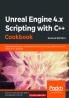Unreal Engine 4.x Scripting with C++ Cookbook - Second edition