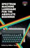 Spectrum Machine Language for the Absolute Beginner