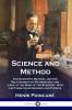 Science and Method: The Scientific Method and the Relationship of Mathematics and Logic in the Mind of the Scientist with Lectures on Astronomy and Physics