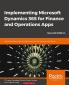 Implementing Microsoft Dynamics 365 for Finance and Operations Apps - Second Edition
