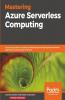 Mastering Azure Serverless Computing