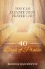 40 Days of Praise: You Can Elevate Your Prayer Life