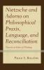 Nietzsche and Adorno on Philosophical Praxis Language and Reconciliation