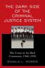 Dark Side of the Criminal Justice System