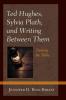 Ted Hughes Sylvia Plath and Writing Between Them