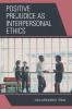 Positive Prejudice as Interpersonal Ethics
