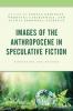 Images of the Anthropocene in Speculative Fiction