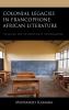 Colonial Legacies in Francophone African Literature