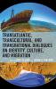 Transatlantic Transcultural and Transnational Dialogues on Identity Culture and Migration