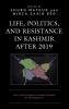 Life Politics and Resistance in Kashmir after 2019