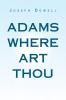Adams Where Art Thou