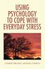 Using Psychology to Cope  with Everyday Stress