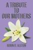 A Tribute to Our Mothers