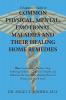 A Layman's Guide to Common Physical Mental Emotional Maladies and Their Healing Home Remedies