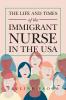 The Life and Times of the Immigrant  Nurse in the Usa