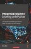 Interpretable Machine Learning with Python