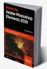Mastering Adobe Photoshop Elements 2020- Second Edition