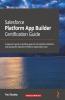 Salesforce Platform App Builder Certification Guide