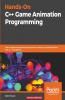 Hands-On C++ Game Animation Programming