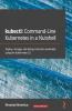 kubectl Command-Line Kubernetes in a Nutshell
